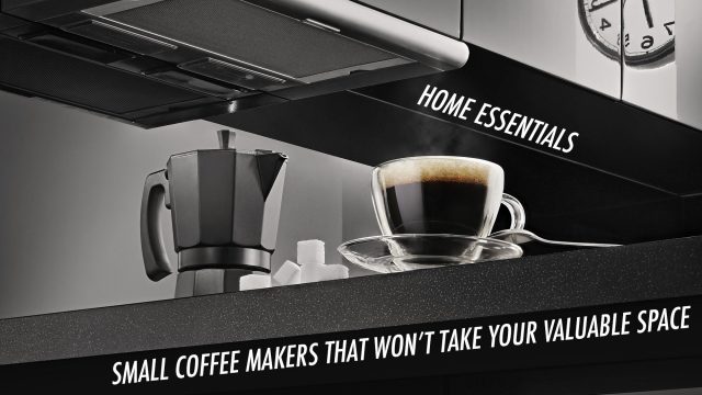 Home Essentials - Small Coffee Makers That Won’t Take Your Valuable Space