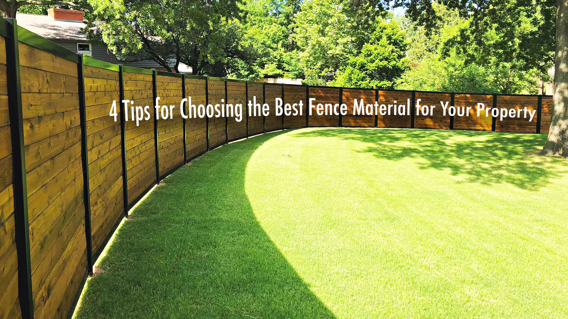 4 Tips for Choosing the Best Fence Material for Your Property