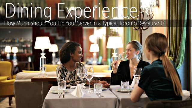 Dining Experience - How Much Should You Tip Your Server in a Typical Toronto Restaurant?