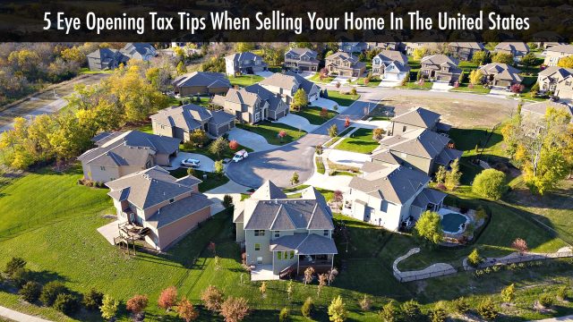 5 Eye Opening Tax Tips When Selling Your Home In The United States