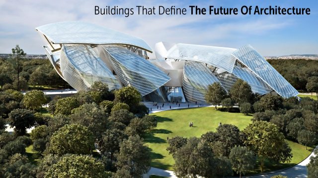 Buildings that Define the Future of Architecture - The Foundation Louis Vuitton - Paris, France