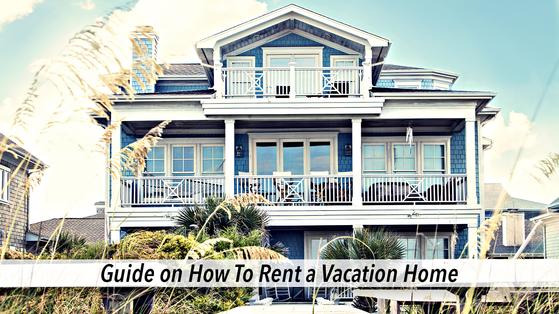 Guide on How to Rent a Vacation Home