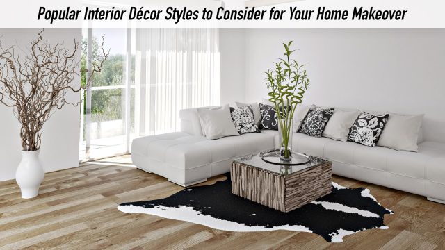 Popular Interior Décor Styles to Consider for Your Home Makeover