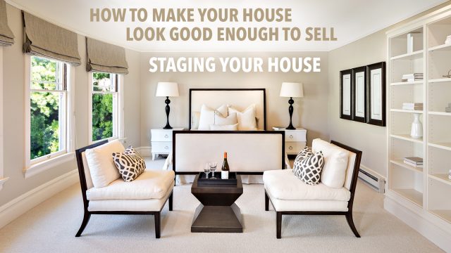 Staging Your House - How to Make Your House Look Good Enough to Sell