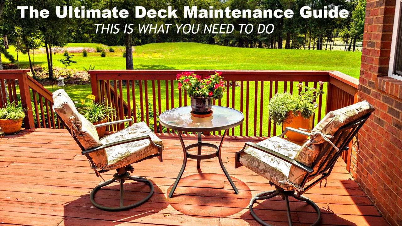 The Ultimate Deck Maintenance Guide - This Is What You Need To Do