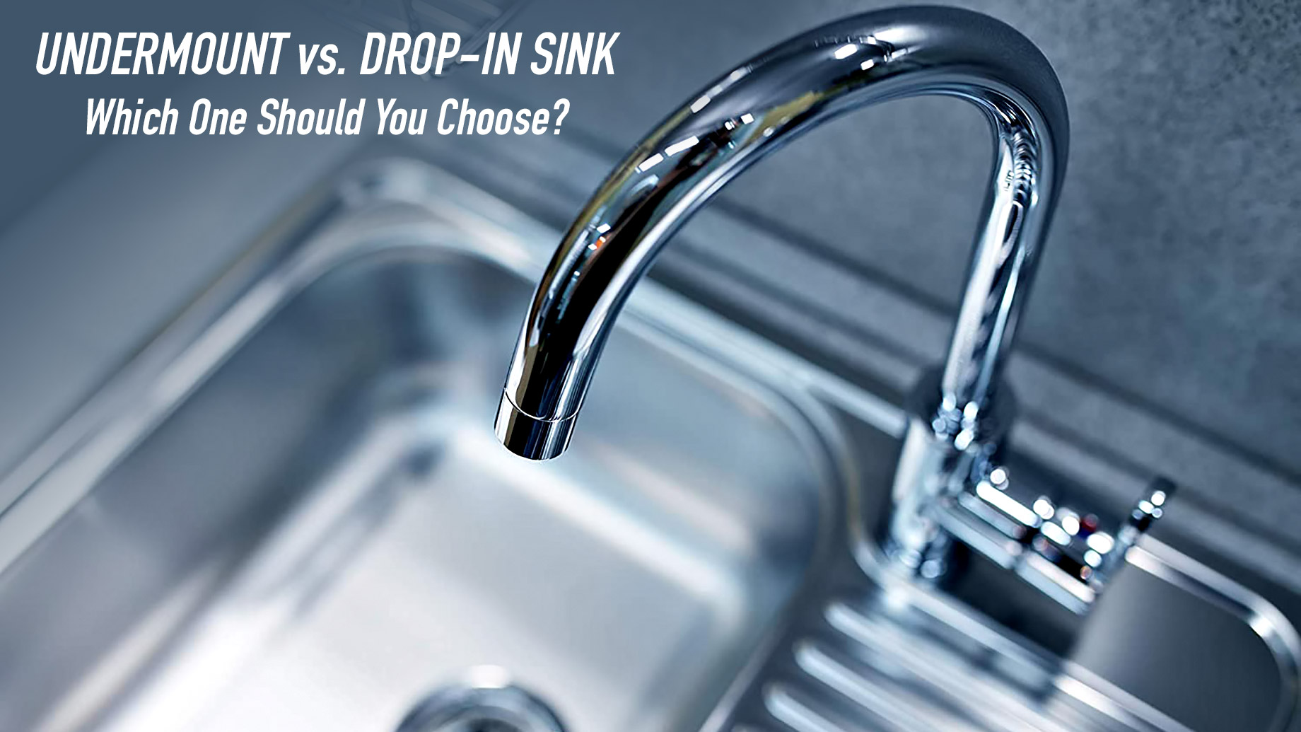 Undermount vs. Drop-In Sink - Which One Should You Choose?