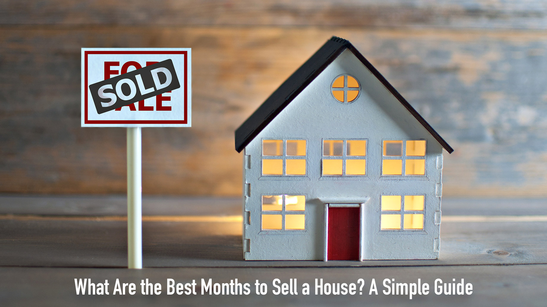 What Are the Best Months to Sell a House? A Simple Guide