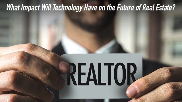 What Impact Will Technology Have on the Future of Real Estate?