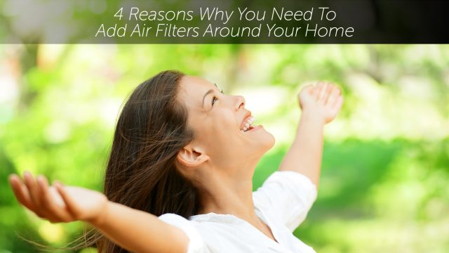 4 Reasons Why You Need To Add Air Filters Around Your Home