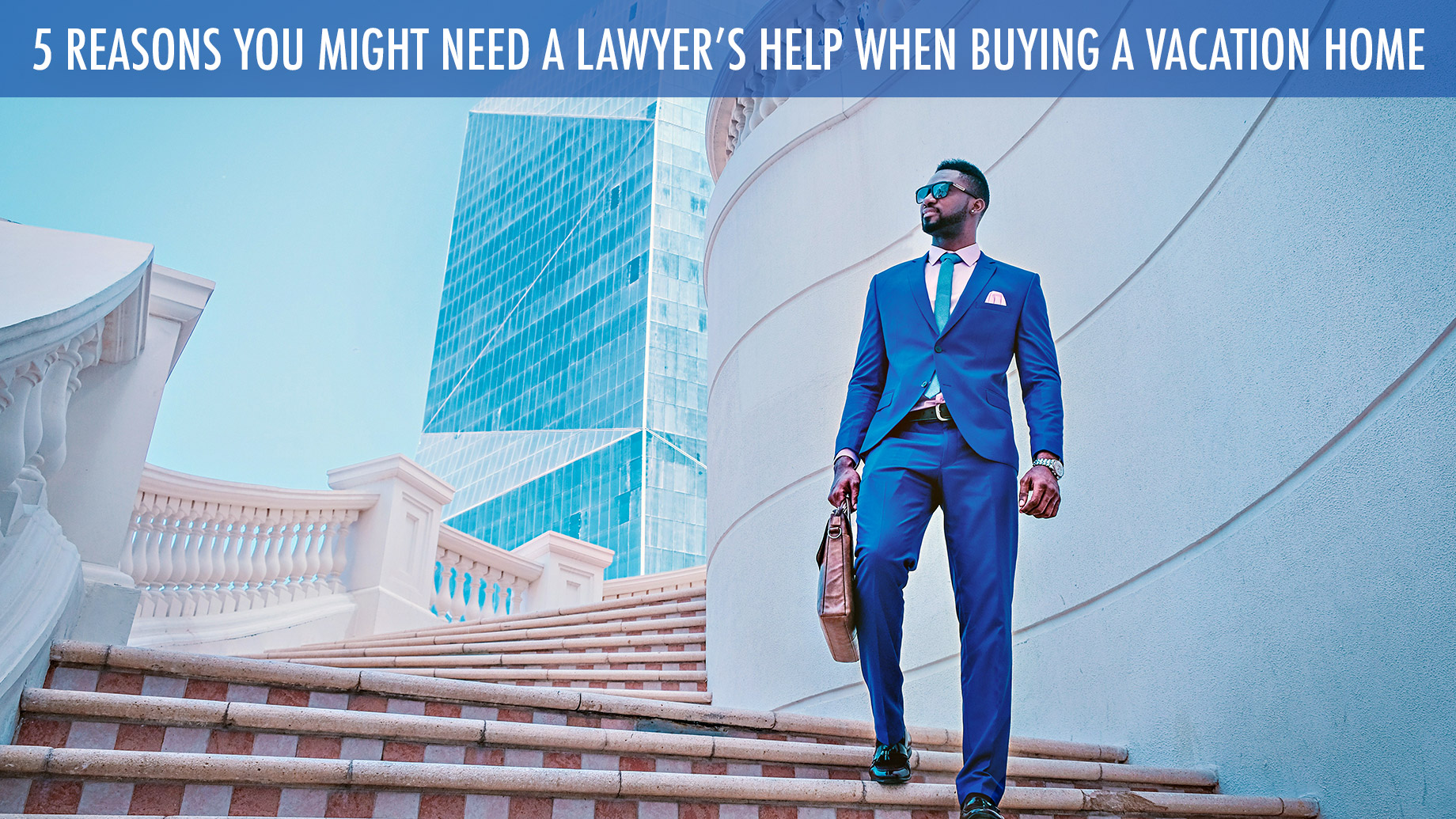 5 Reasons You Might Need a Lawyer’s Help When Buying a Vacation Home