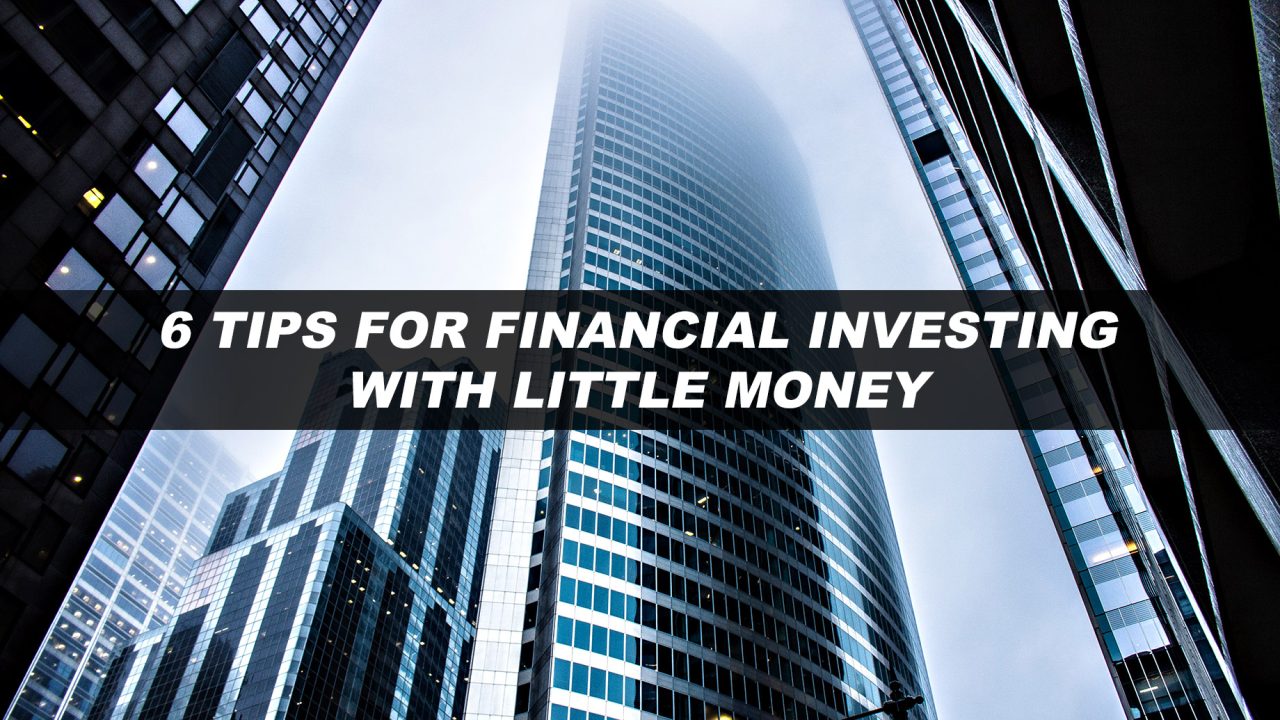 6 Tips For Financial Investing With Little Money