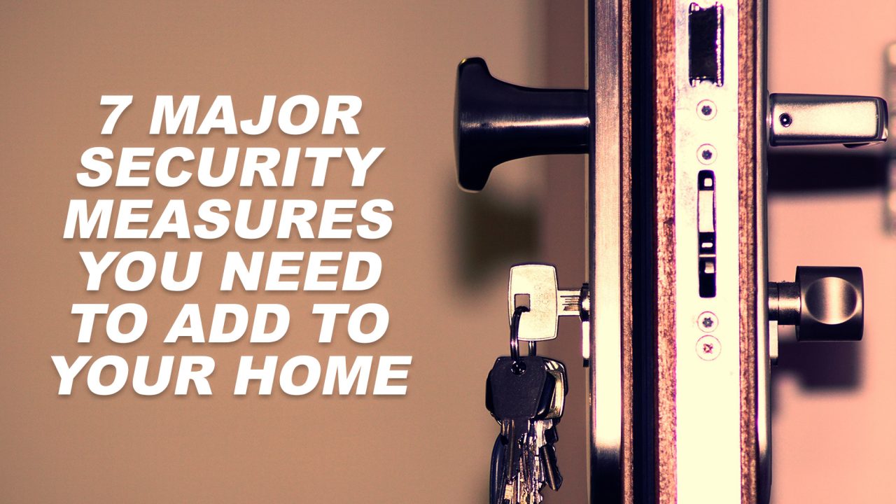 7 Major Security Measures You Need to Add to Your Home