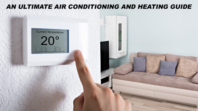 An Ultimate Air Conditioning and Heating Guide
