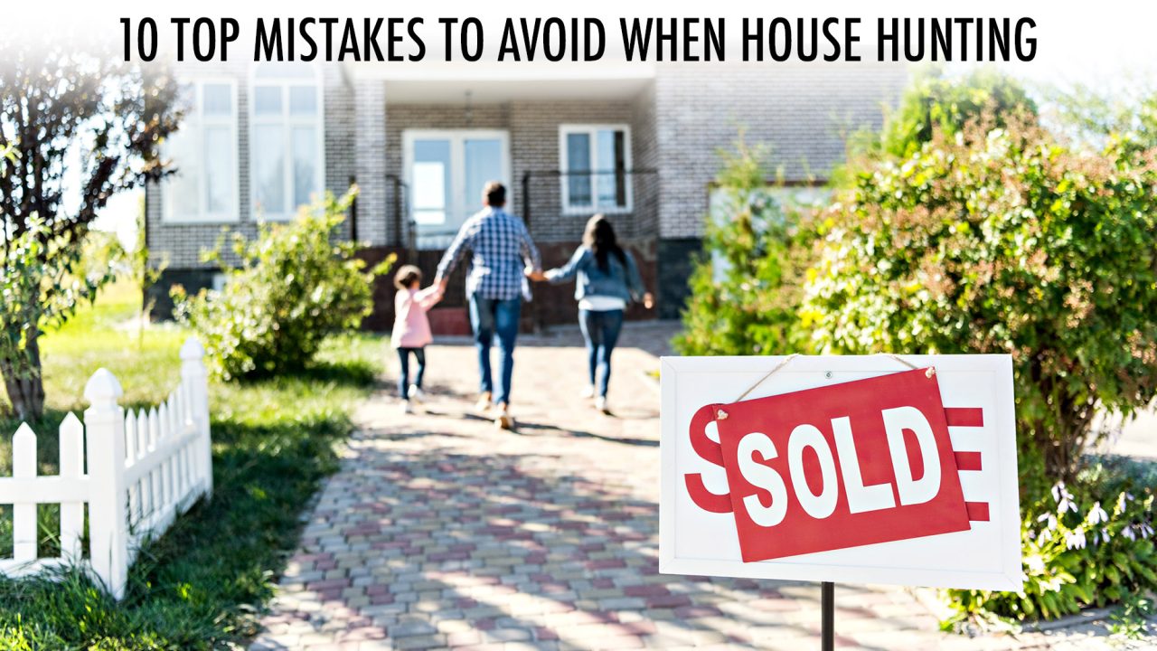 Finding a Home - 10 Top Mistakes to Avoid When House Hunting
