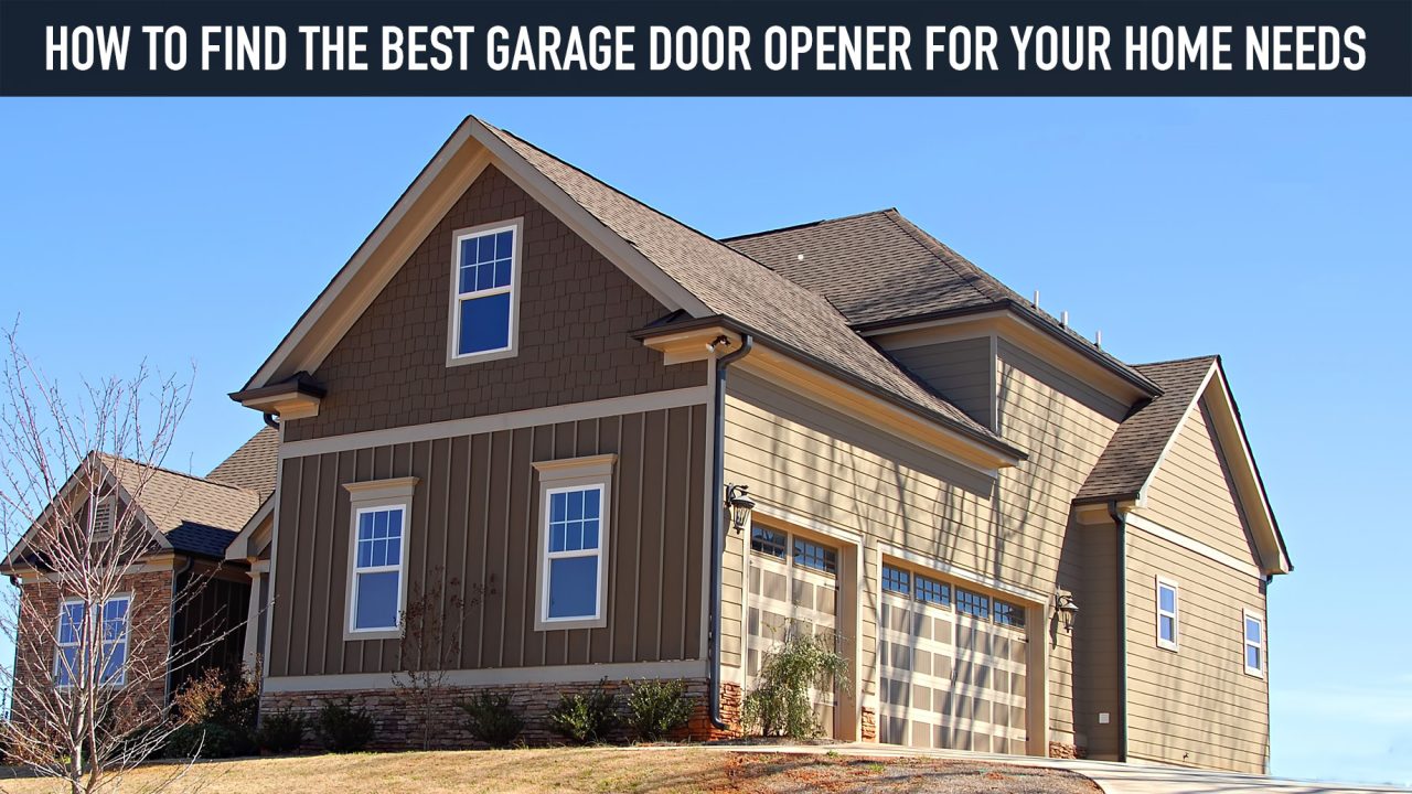 How To Find The Best Garage Door Opener For Your Home Needs