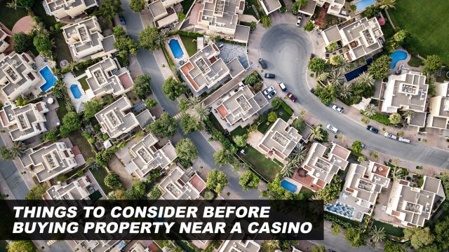 Things to Consider Before Buying Property Near a Casino