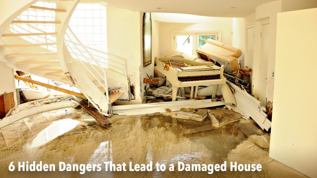 Hazardous Homes - 6 Hidden Dangers That Lead to a Damaged House