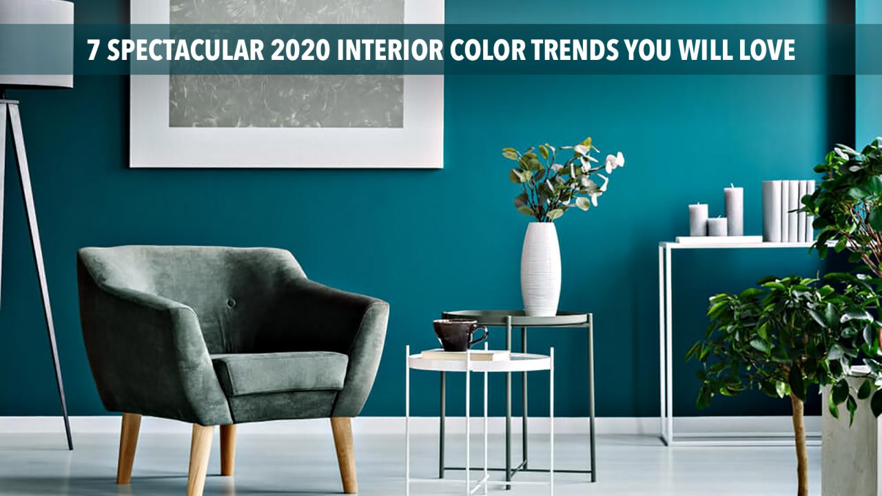 7 Spectacular 2020 Interior Color Trends You Will Love