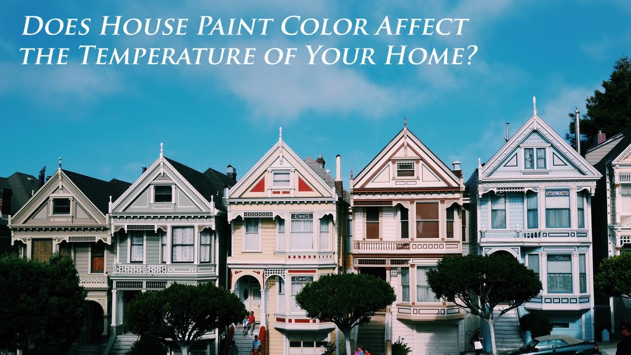 Does House Paint Color Affect the Temperature of Your Home? Here Are