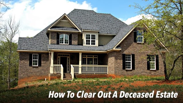 How To Clear Out A Deceased Estate