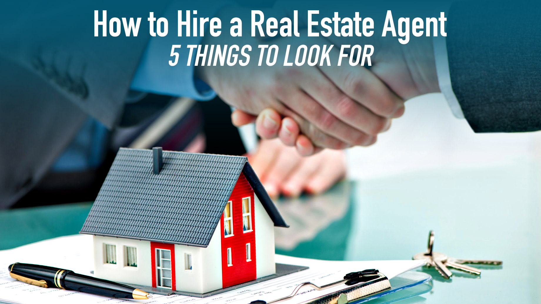 How to Hire a Real Estate Agent: 5 Things to Look For