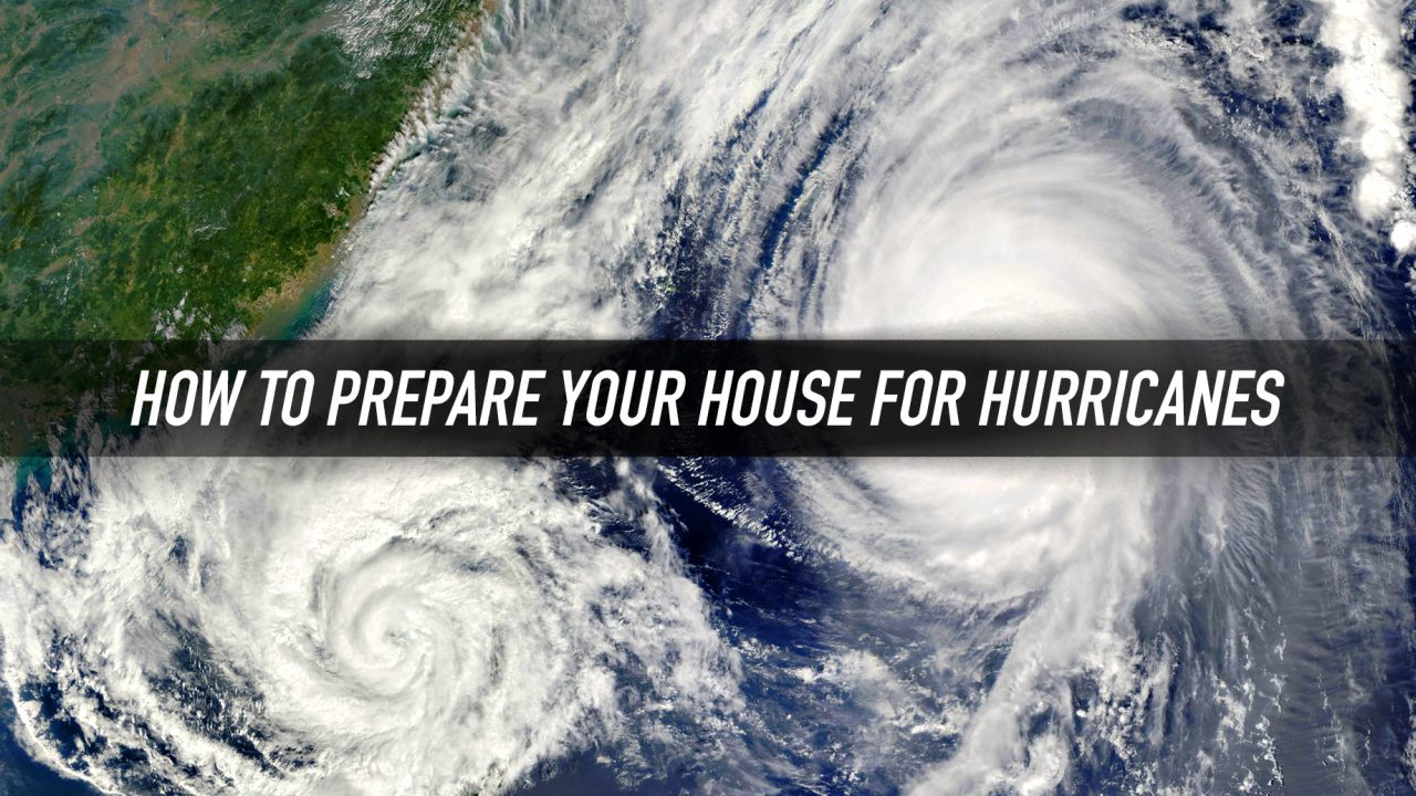 How to Prepare Your House for Hurricanes