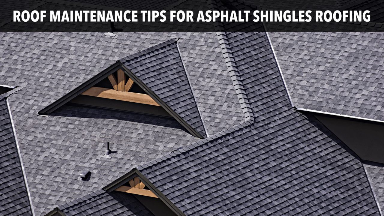 Roof Maintenance Tips for Asphalt Shingles Roofing