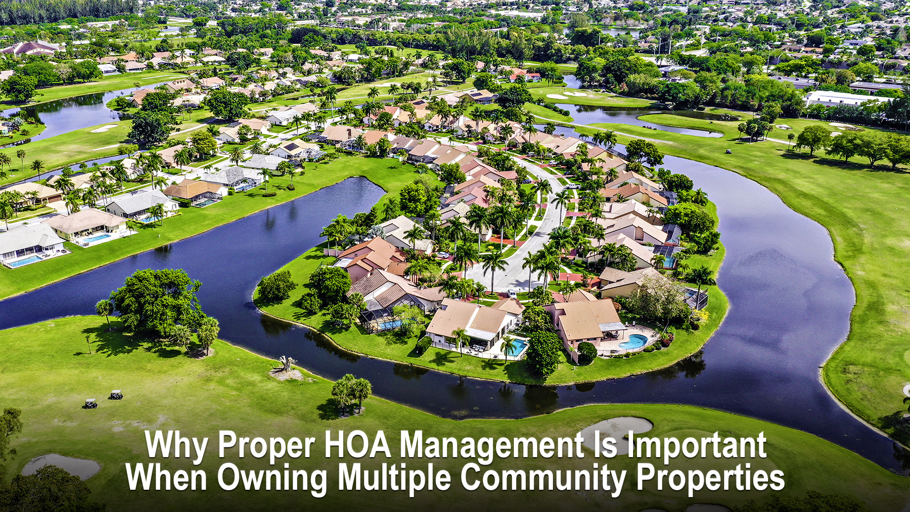 Why Proper HOA Management Is Important When Owning Multiple Community Properties