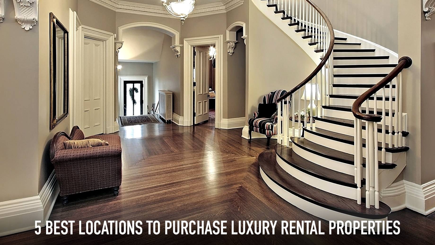 5 Best Locations to Purchase Luxury Rental Properties