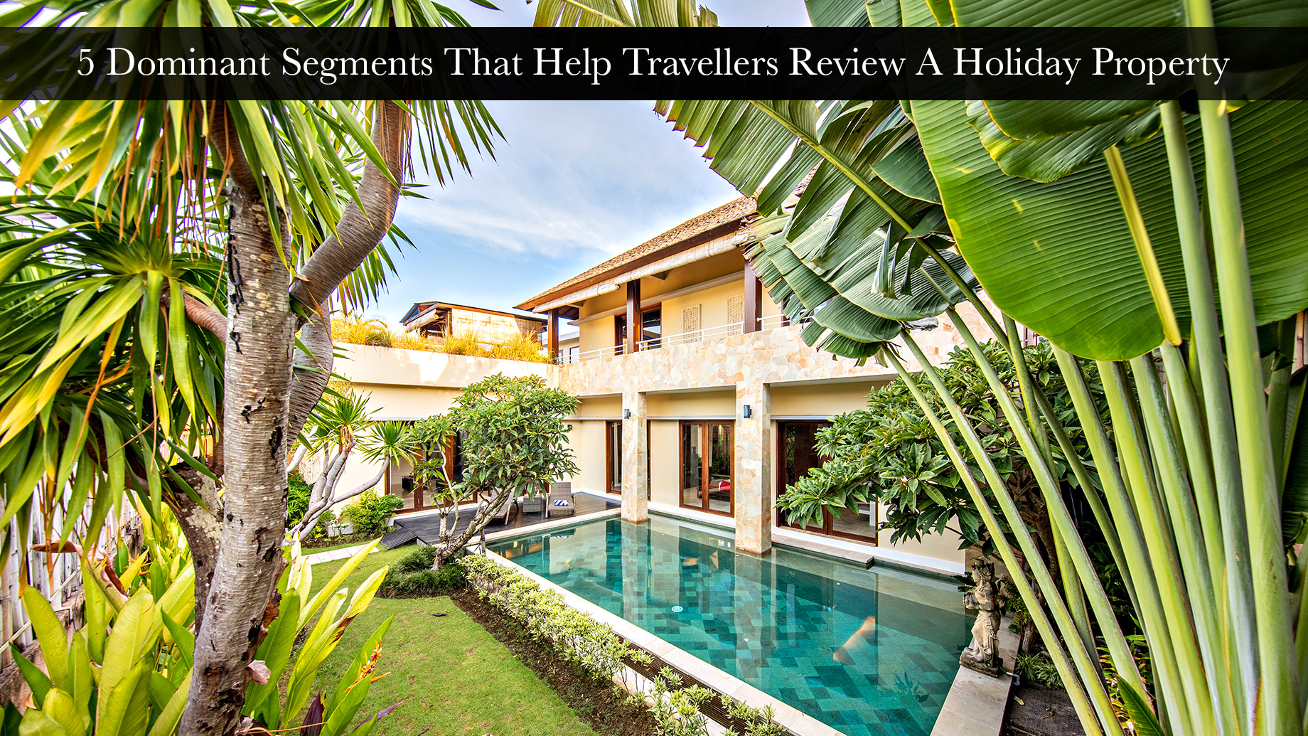5 Dominant Segments That Help Travellers Review A Holiday Property