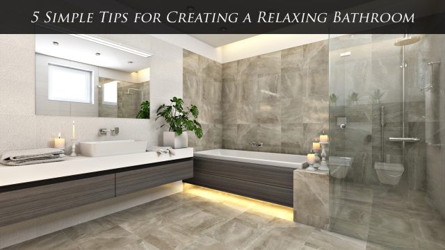 5 Simple Tips for Creating a Relaxing Bathroom