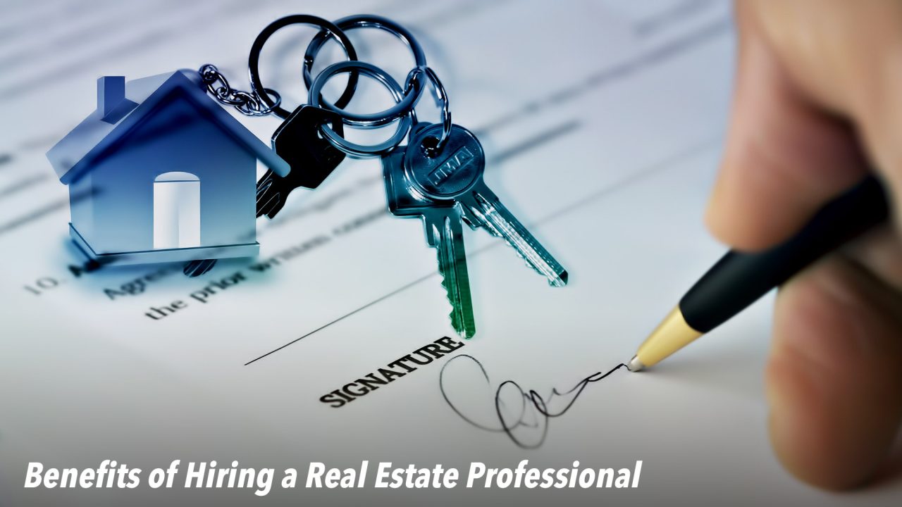 Benefits of Hiring a Real Estate Professional