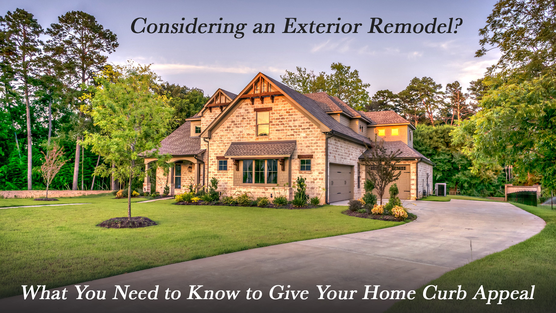Considering an Exterior Remodel? What You Need to Know to Give Your Home Curb Appeal