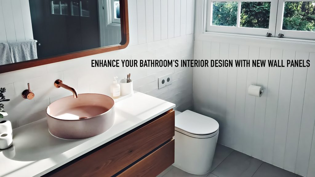 Enhance Your Bathroom's Interior Design With New Wall Panels