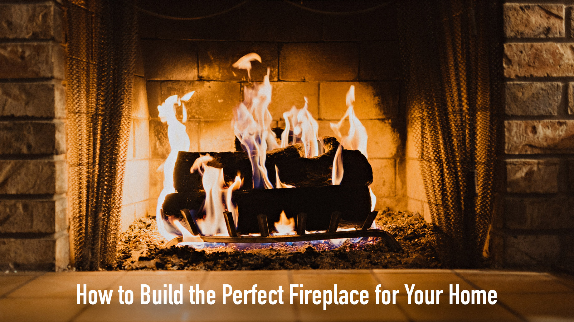How to Build the Perfect Fireplace for Your Home
