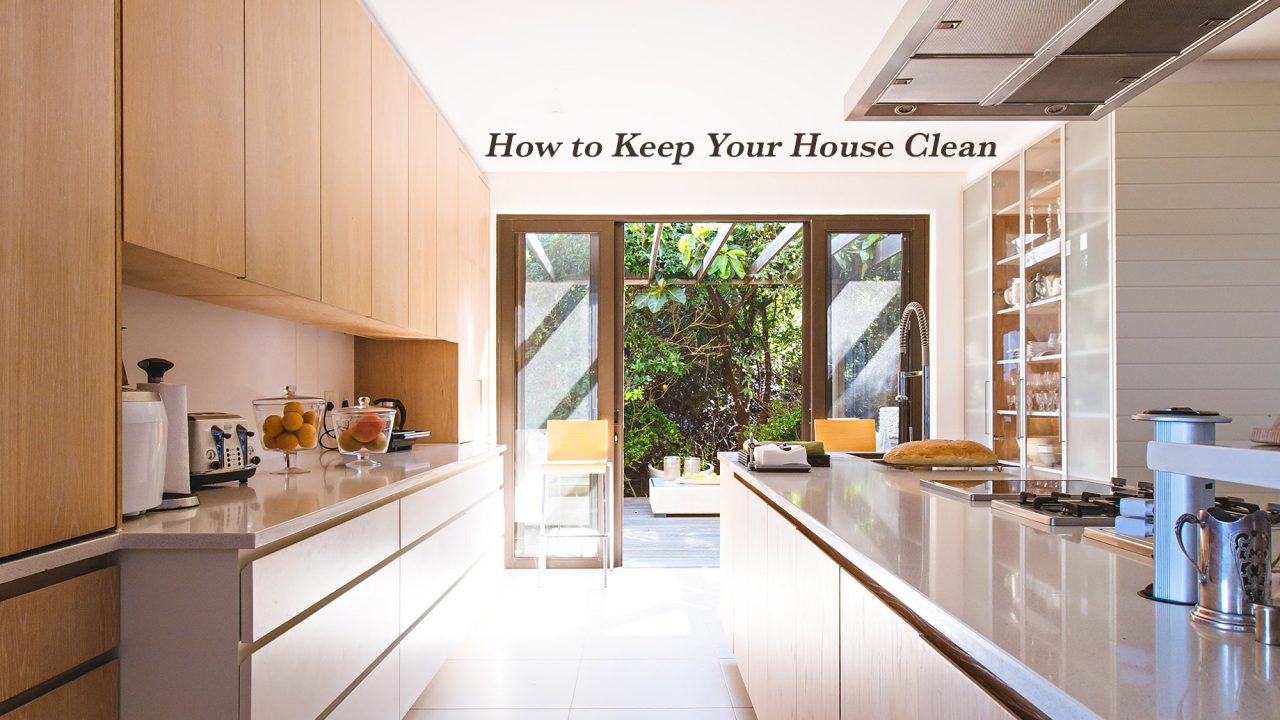 How to Keep Your House Clean - The Complete Guide