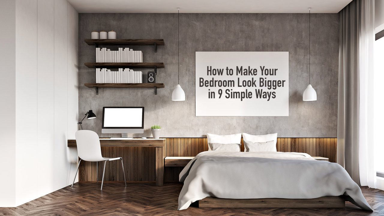 How to Make Your Bedroom Look Bigger in 9 Simple Ways