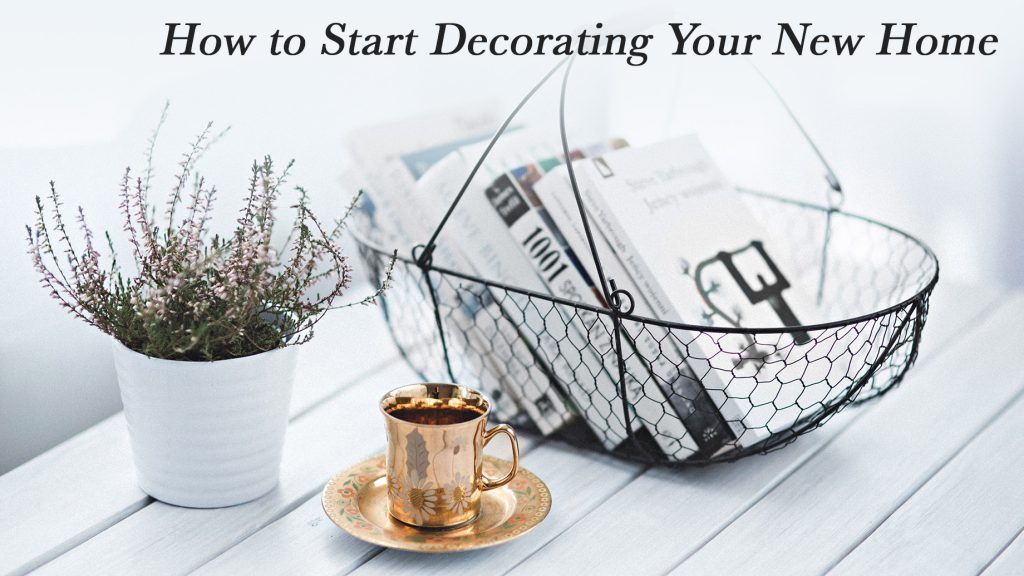 Home Design 101 How to Start Decorating Your New Home The Pinnacle List