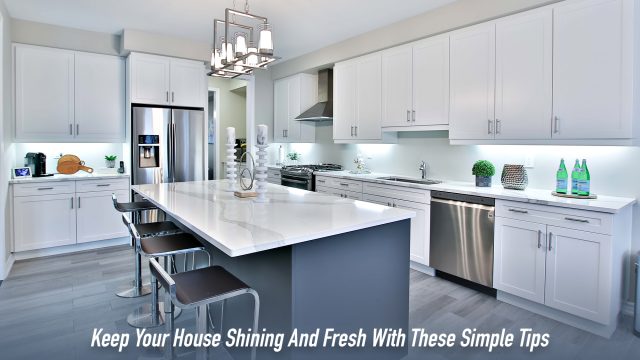 Keep Your House Shining And Fresh With These Simple Tips