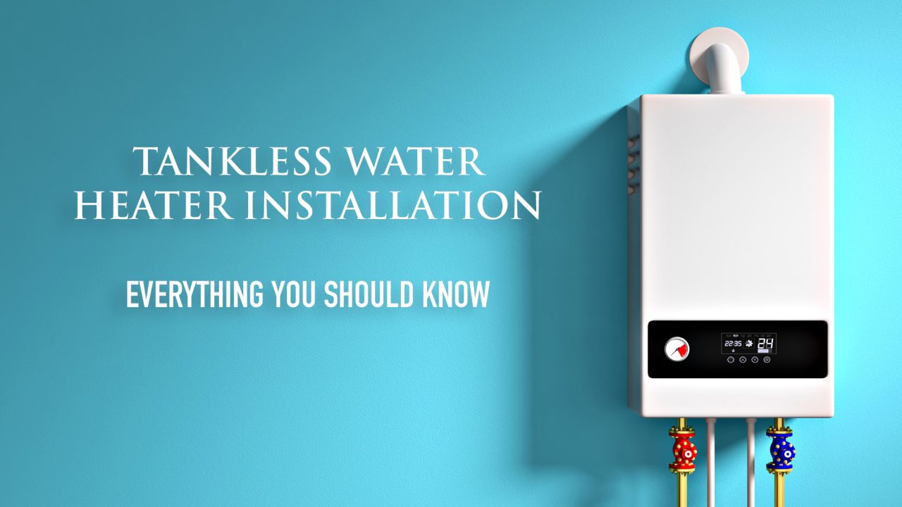Tankless Water Heater Installation - Everything You Should Know