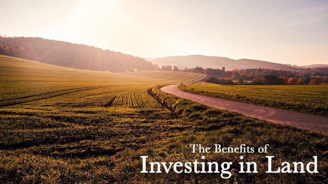 The Benefits of Investing in Land