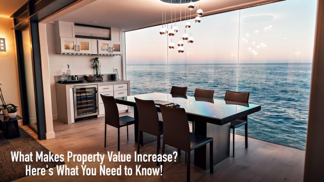 What Makes Property Value Increase? Here's What You Need to Know!