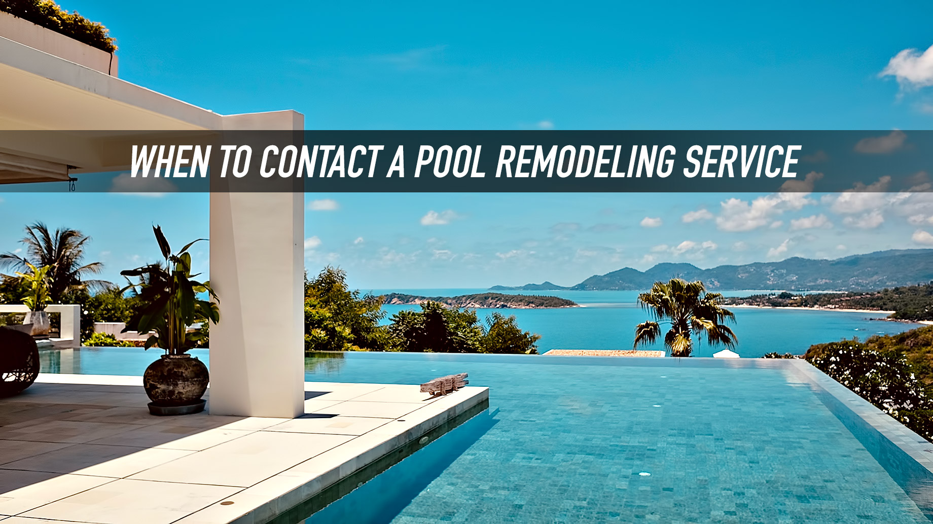 When to Contact a Pool Remodeling Service