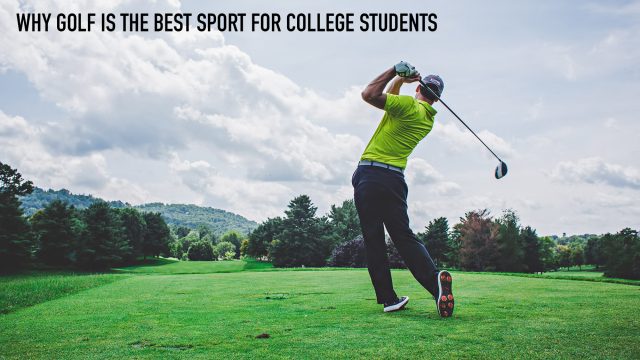 Why Golf is The Best Sport for College Students