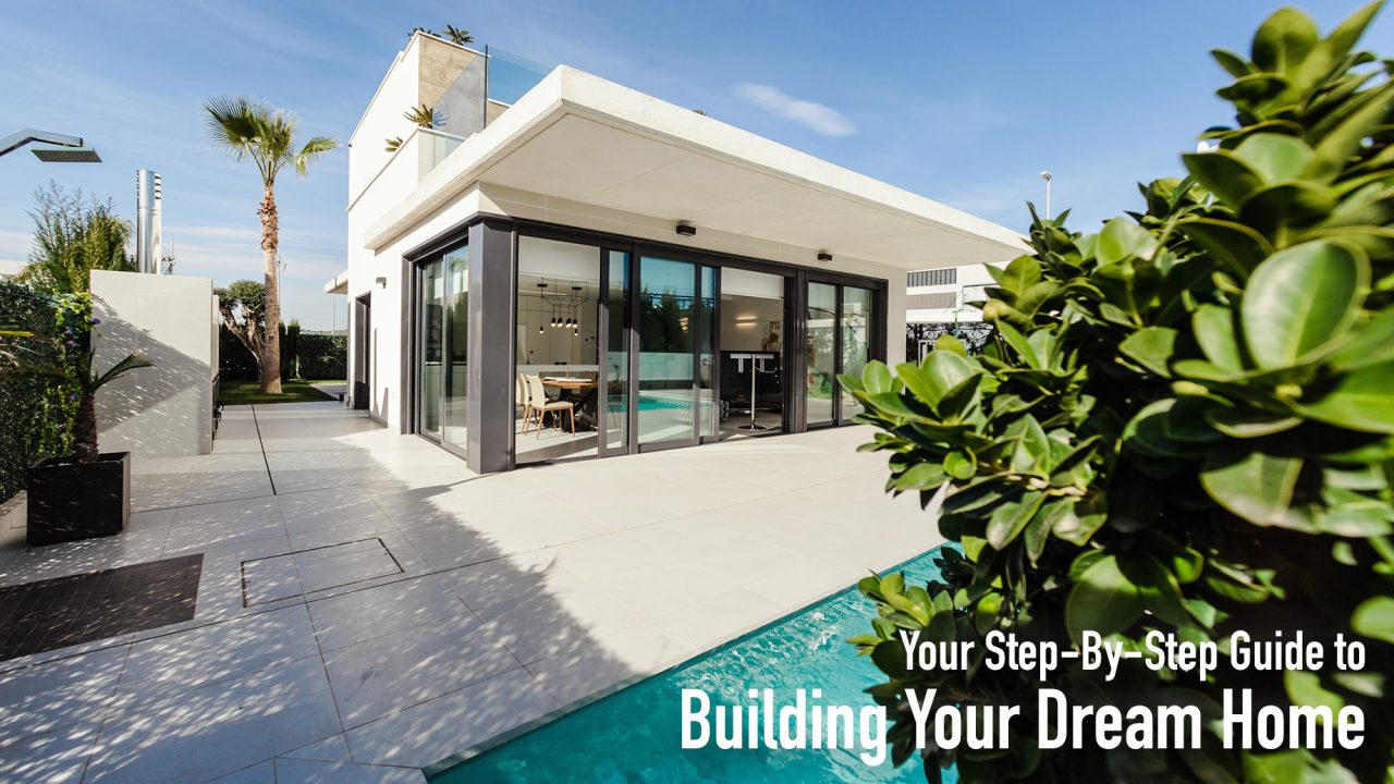 Your Step-By-Step Guide to Building Your Dream Home