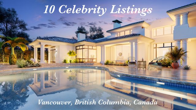 10 Celebrity Listings in Vancouver, British Columbia, Canada