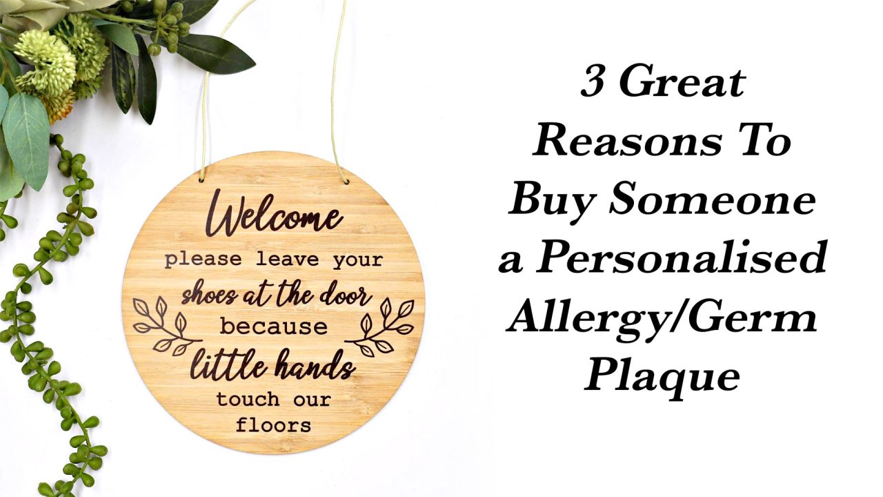 3 Great Reasons To Buy Someone a Personalised Allergy/Germ Plaque