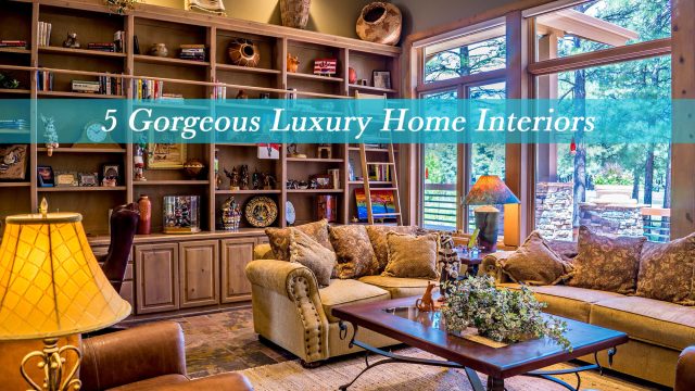 5 Gorgeous Luxury Home Interiors