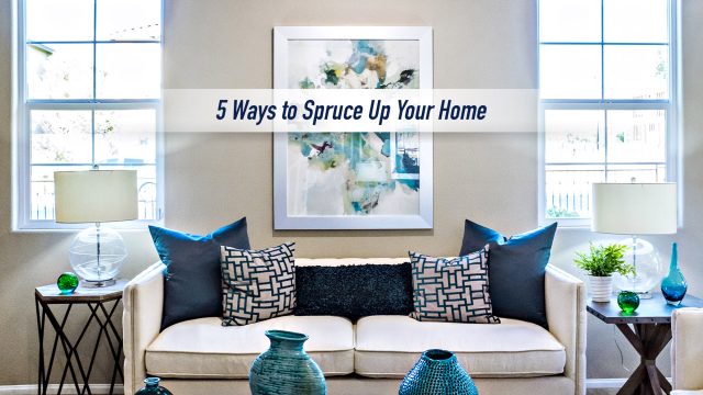 5 Ways to Spruce Up Your Home