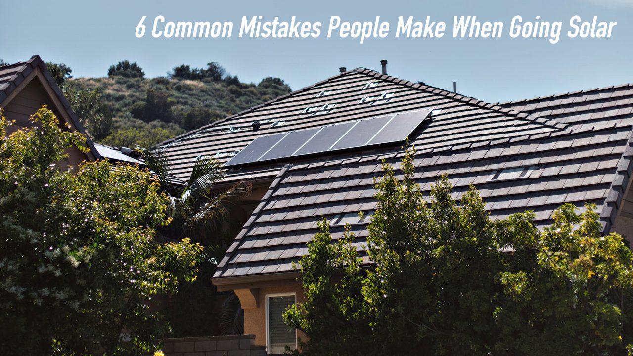 6 Common Mistakes People Make When Going Solar